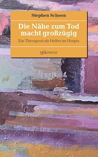 Die Nähe zum Tod macht großzügig - Stephen Schoen - E-Book