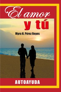 El amor y tú - Myra H. Pérez Reyes - E-Book