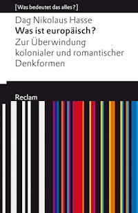 Was ist europäisch? Zur Überwindung kolonialer und romantischer Denkformen - Dag Nikolaus Hasse - E-Book