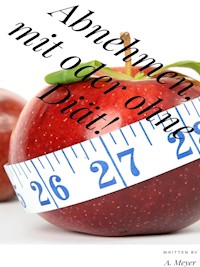 Abnehmen, mit oder ohne Diät! -  - E-Book