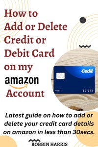How to Add Credit Or Debit Card on my Amazon Account - Harris Robbin - E-Book