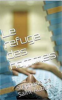 Le refuge des hommes - Stéphane De Saint-aubain - E-Book