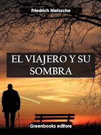 El viajero y su sombra - Friedrich Nietezsche - E-Book