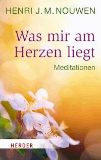 Was mir am Herzen liegt - Henri J. M. Nouwen - E-Book
