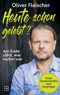 Heute schon gelebt? - Oliver Fleischer - E-Book