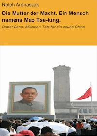 Die Mutter der Macht. Ein Mensch namens Mao Tse-tung. - Ralph Ardnassak - E-Book