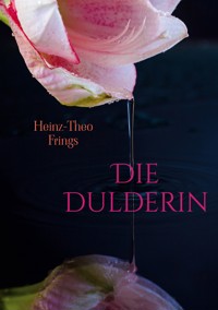 Die Dulderin - Heinz-Theo Frings - E-Book