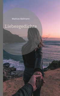Liebesgedichte - Mathias Bellmann - E-Book