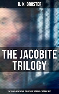 The Jacobite Trilogy: The Flight of the Heron, The Gleam in the North & The Dark Mile - D. K. Broster - E-Book