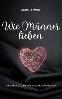 Wie Männer lieben - Aurelia Wolf - E-Book
