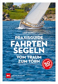 Praxisguide Fahrtensegeln - Leon Schulz - E-Book