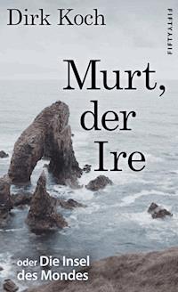 Murt, der Ire - Dirk Koch - E-Book