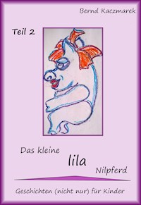 Das kleine lila Nilpferd Teil 2 - Bernd Kaczmarek - E-Book