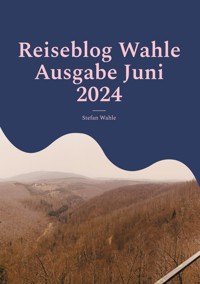 Reiseblog Wahle Ausgabe Juni 2024 - Stefan Wahle - E-Book