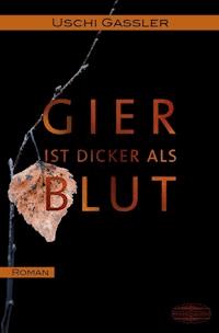 Gier ist dicker als Blut - Uschi Gassler - E-Book