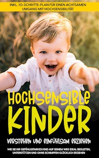 Hochsensible Kinder verstehen und einfühlsam erziehen: Wie Sie Ihr gefühlsstarkes Kind auf seinem Weg ideal begleiten, unterstützen und ohne Schimpfen glücklich erziehen - inkl. 10-Schritte-Plan für einen achtsamen Umgang mit Hochsensibilität - Mareike Waldecker - E-Book + Hörbuch