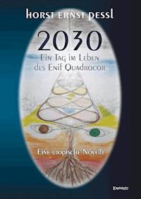 2030 – Ein Tag im Leben des Enif Quadrocor - Horst Ernst Pessl - E-Book