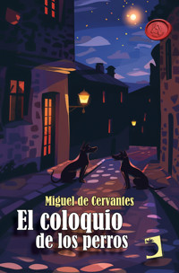 El coloquio de los perros - Miguel de Cervantes Saavedra - E-Book