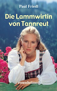 Die Lammwirtin von Tannreut - Paul Friedl - E-Book