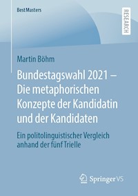 Bundestagswahl 2021 – Die metaphorischen Konzepte der Kandidatin und der Kandidaten - Martin Böhm - E-Book