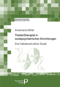 Theater(therapie) in sozialpsychiatrischen Einrichtungen - Annemaria Köhler - E-Book