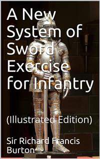 A New System of Sword Exercise for Infantry - Sir Richard Francis Burton - E-Book