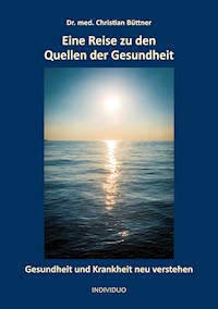 Eine Reise zu den Quellen der Gesundheit - Christian Büttner - E-Book