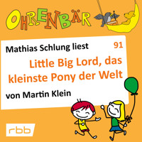 Ohrenbär - eine OHRENBÄR Geschichte, Folge 91: Little big Lord, das kleinste Pony der Welt (Hörbuch mit Musik) - Martin Klein - Hörbuch