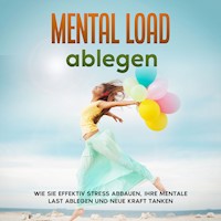 Mental Load ablegen: Wie Sie effektiv Stress abbauen, Ihre mentale Last ablegen und neue Kraft tanken - Hannah Robbe - E-Book + Hörbuch