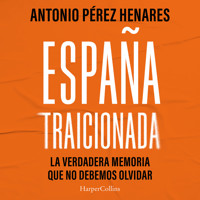 España traicionada - Antonio Pérez Henares - Hörbuch