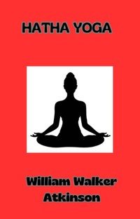 Hatha Yoga (translated) - William Walker Atkinson - E-Book