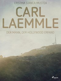 Carl Laemmle - Cristina Stanca-Mustea - E-Book