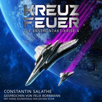 Kreuzfeuer - Die Erstkontakt-Krise, Band 4 (ungekürzt) - Constantin Salathe - Hörbuch
