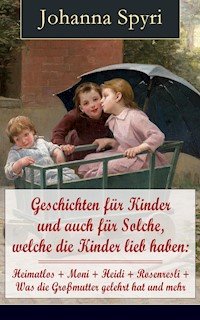 Geschichten für Kinder und auch für Solche, welche die Kinder lieb haben - Johanna  Spyri - E-Book