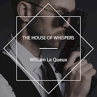 The House of Whispers - William Le Queux - Hörbuch