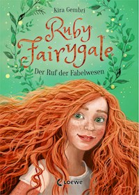 Ruby Fairygale (Band 1) - Der Ruf der Fabelwesen - Kira Gembri - E-Book
