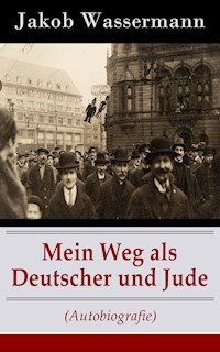 Mein Weg als Deutscher und Jude (Autobiografie) - Jakob Wassermann - E-Book
