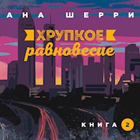 Хрупкое равновесие. Книга 2 - Ана Шерри - Hörbuch
