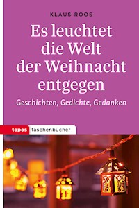 Es leuchtet die Welt der Weihnacht entgegen - Klaus Roos - E-Book