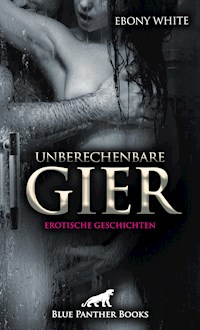 Unberechenbare Gier | Erotische Geschichten - Ebony White - E-Book