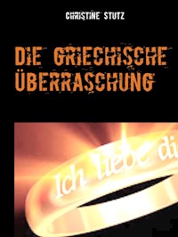 Die griechische Überraschung - Christine Stutz - E-Book