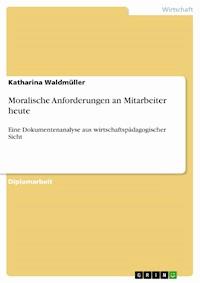 Moralische Anforderungen an Mitarbeiter heute - Katharina Waldmüller - E-Book