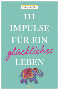 111 Impulse für ein glückliches Leben - Gill Anjana - E-Book + Hörbuch