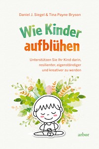 Wie Kinder aufblühen - Daniel J. Siegel - E-Book