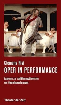 Oper in performance - Clemens Risi - E-Book