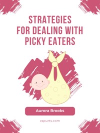 Strategies for Dealing with Picky Eaters - Aurora Brooks - E-Book