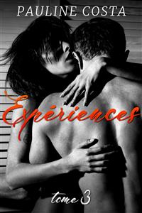 Expériences - Tome 3 - Pauline Costa - E-Book