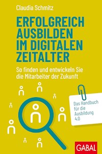 Erfolgreich ausbilden im digitalen Zeitalter - Claudia Schmitz - E-Book