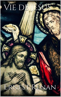 Vie de Jésus - Ernest Renan - E-Book