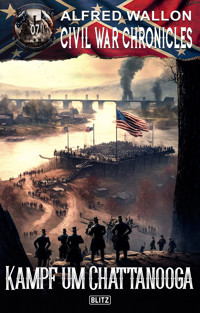 Civil War Chronicles 07: Kampf um Chattanooga - Alfred Wallon - E-Book